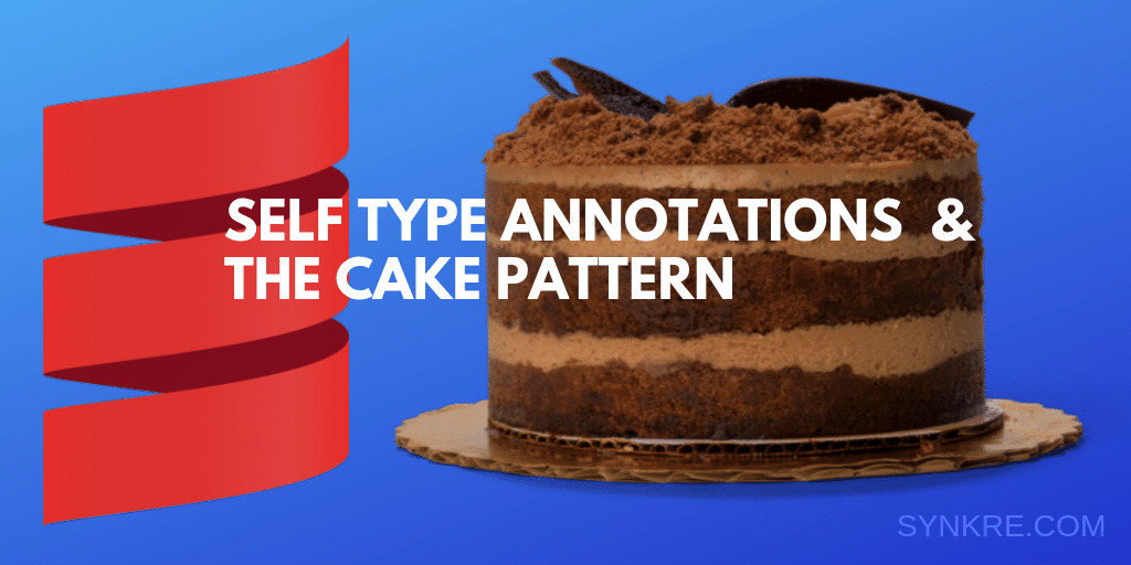 Self type annotations & the cake pattern